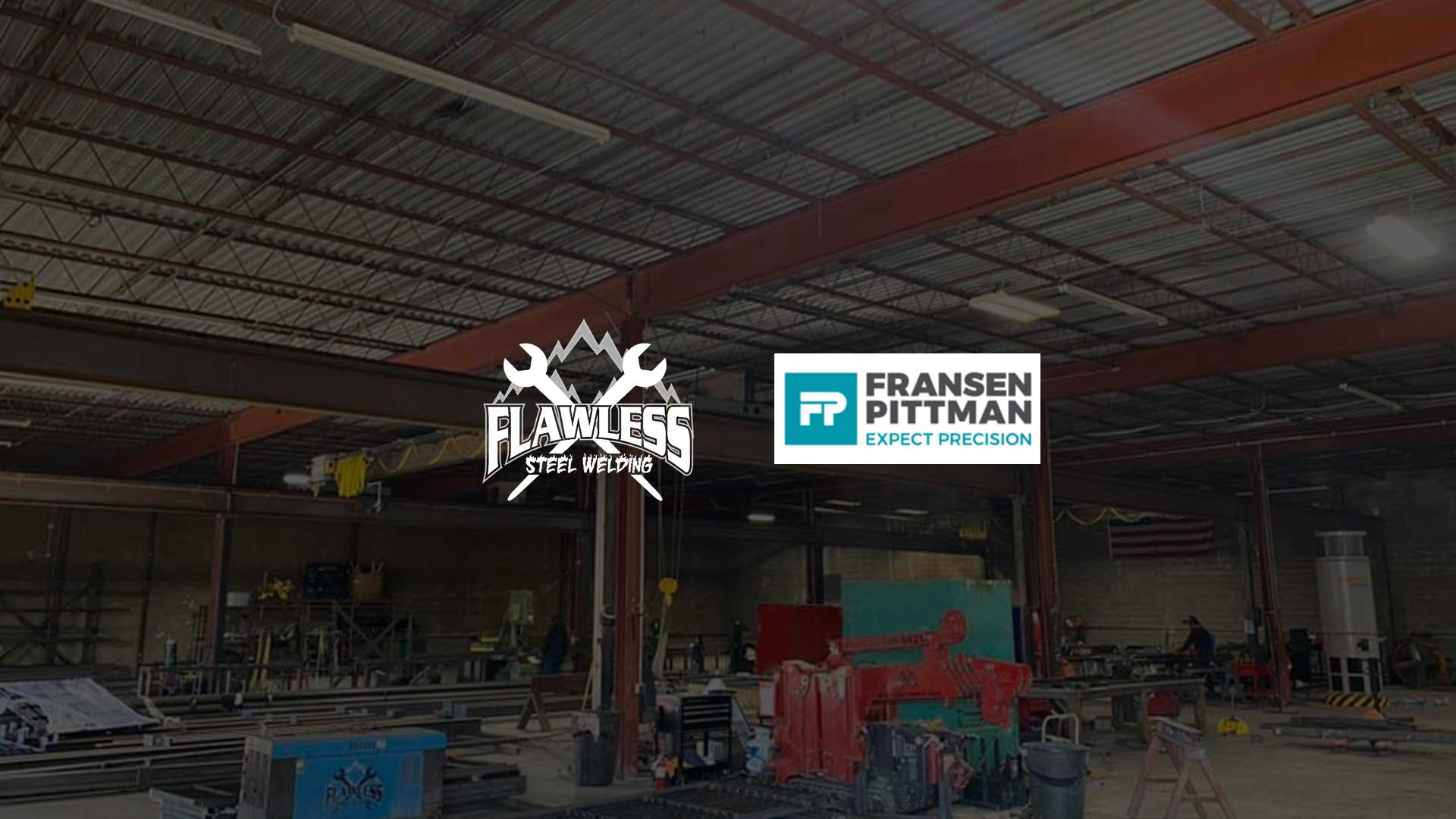 Flawless Steel Welding Logo and Fransen Pittman Expect Precision's logo against a steel fabrication facility background.